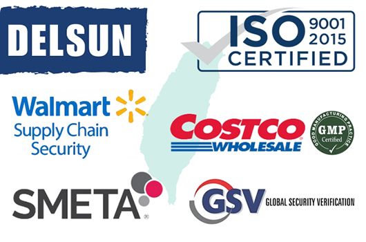 Delsun is GSV, ISO 9001, Walmart SCS, COSTCO GMP and SMETA certified